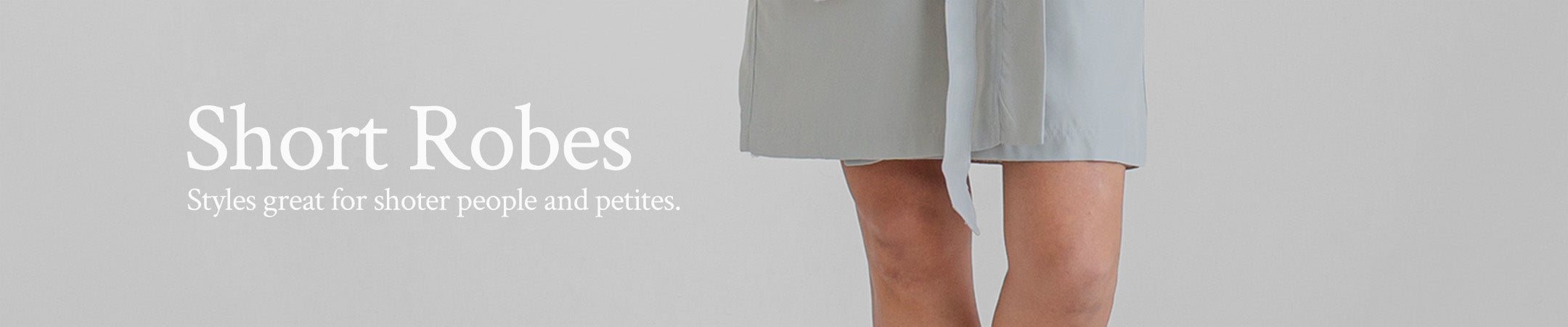 Collection / Short Robes